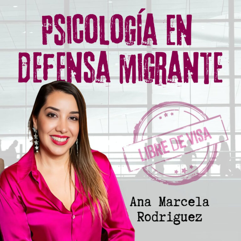 Psicología en Defensa del Migrante | Ana Marcela Rodriguez @anamarcela_rdz | Ep. 45 Libre de Visa